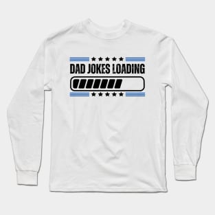 Humorous Gift for Dad on Father's Day - Dad Jokes Loading Long Sleeve T-Shirt